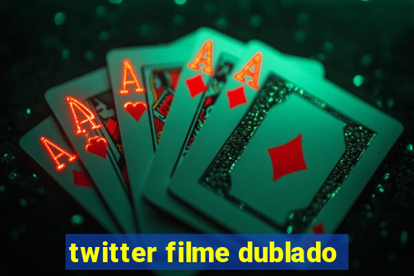 twitter filme dublado